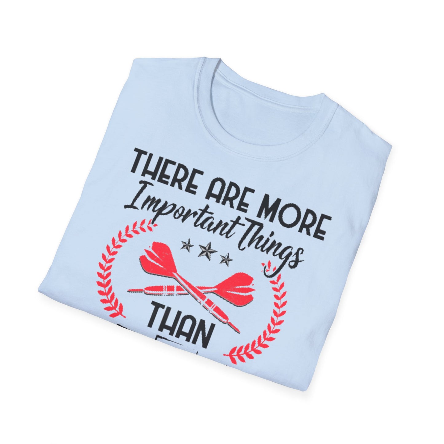Darts T-Shirt — "There Are More Important Things Than Darts But What?"