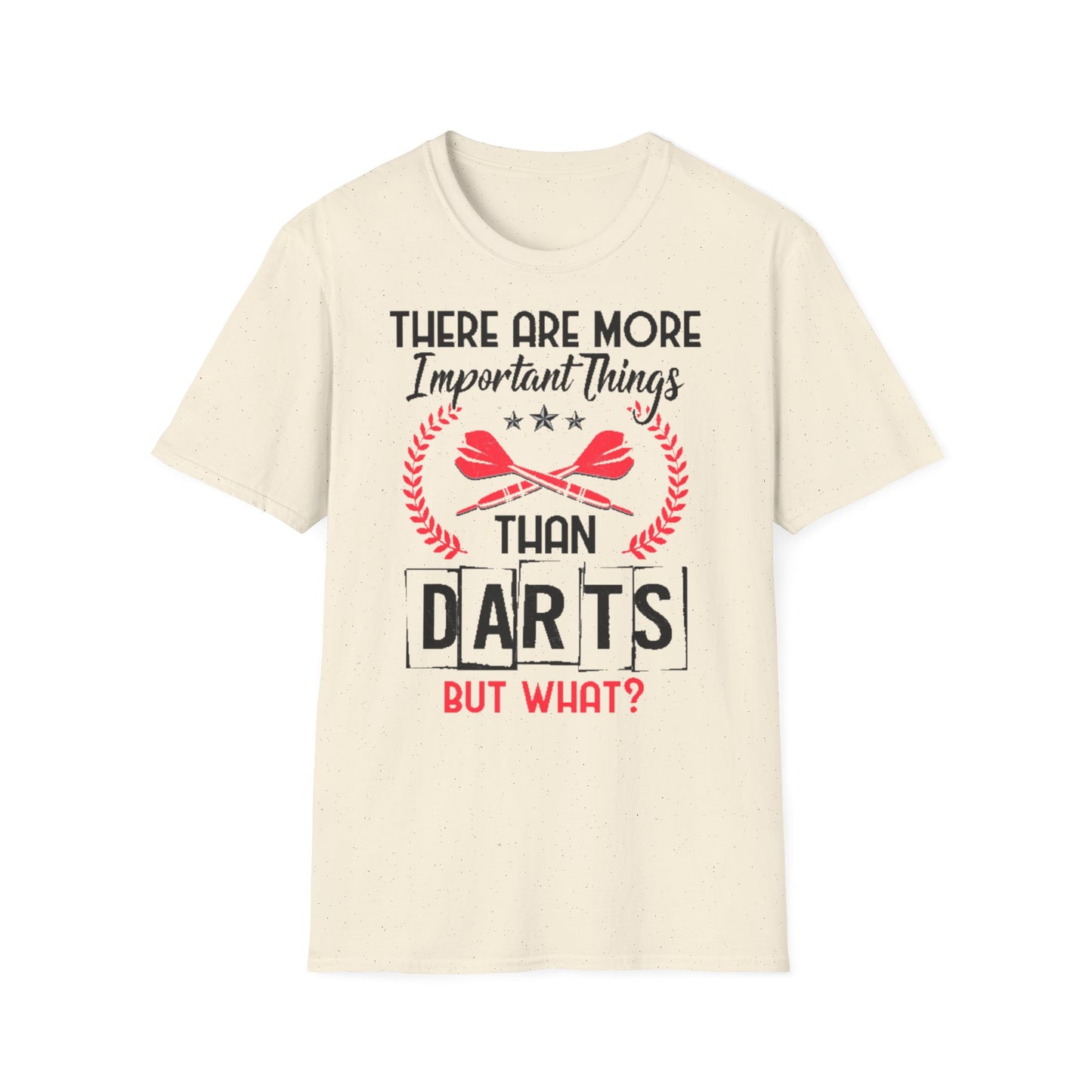 Darts T-Shirt — "There Are More Important Things Than Darts But What?"