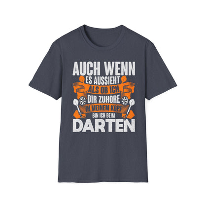 Darts T-Shirt — "Auch wenn es aussieht als ob ich dir zuhöre, bin ich beim Darten"
