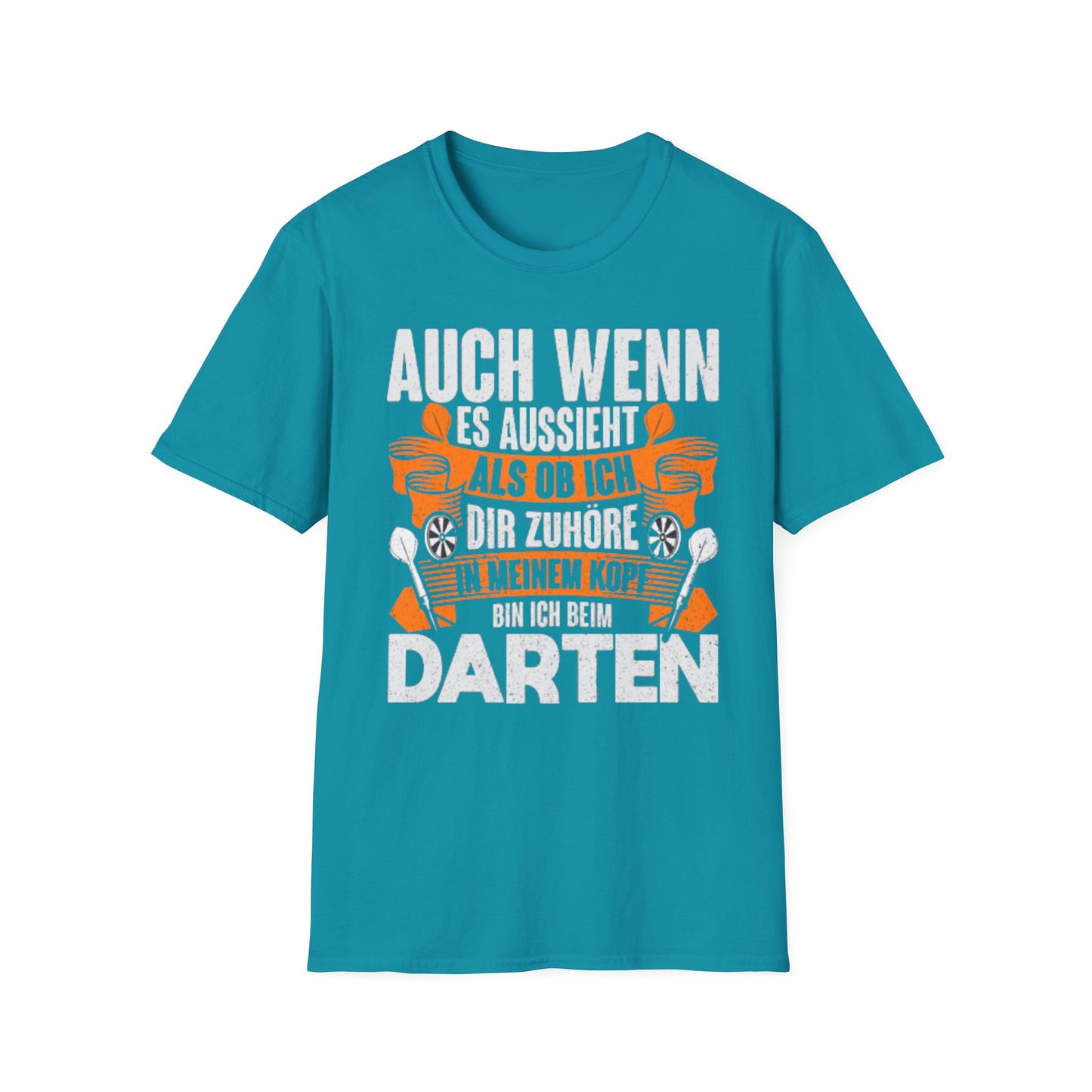 Darts T-Shirt — "Auch wenn es aussieht als ob ich dir zuhöre, bin ich beim Darten"