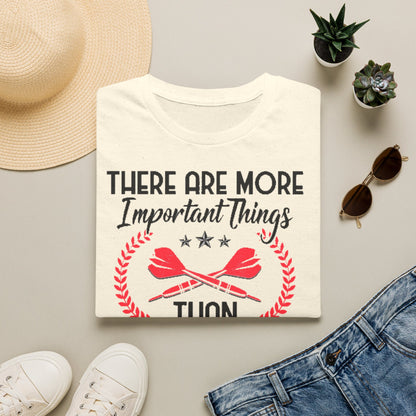 Darts T-Shirt — "There Are More Important Things Than Darts But What?"