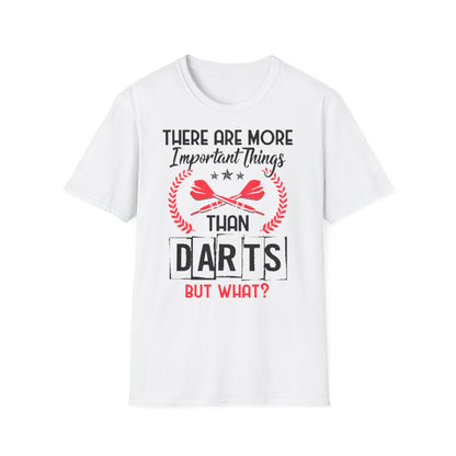 Darts T-Shirt — "There Are More Important Things Than Darts But What?"