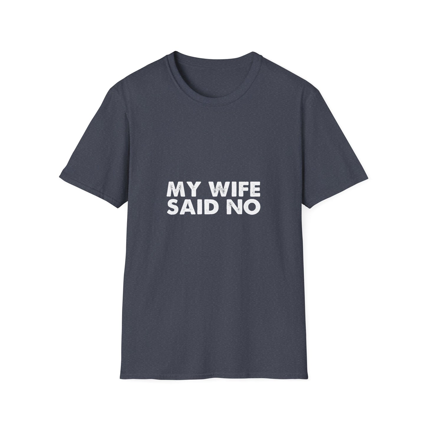 My Wife Said No T‑Shirt — Funny Marriage Humor Tee for Husbands