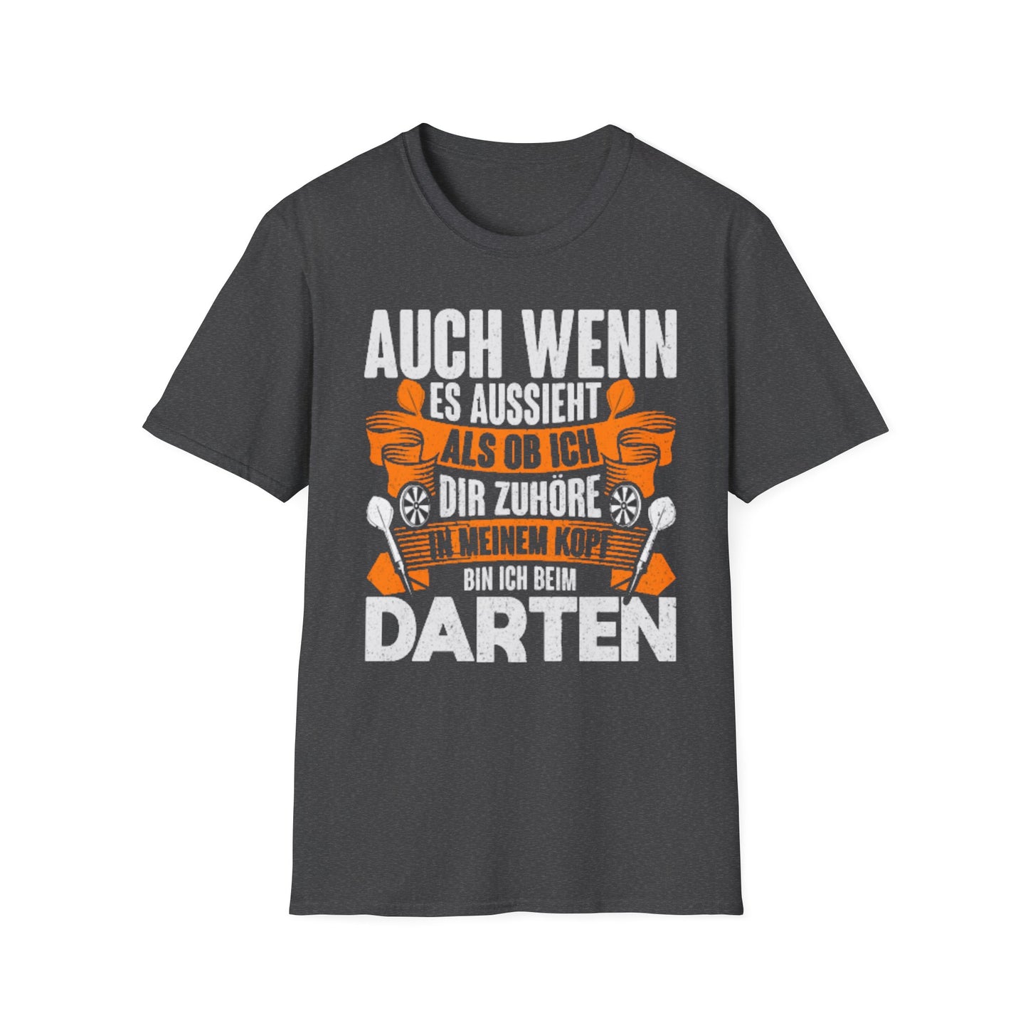 Darts T-Shirt — "Auch wenn es aussieht als ob ich dir zuhöre, bin ich beim Darten"